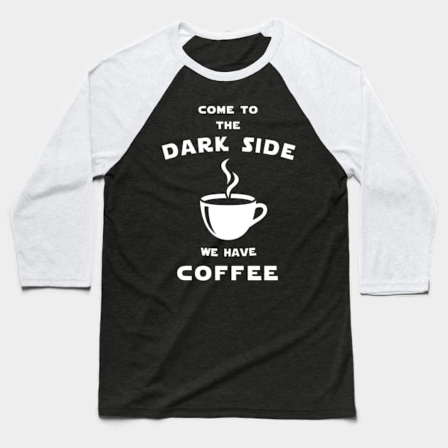 Come to the dark side we have coffee Baseball T-Shirt by Florin Tenica